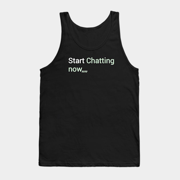 Start chatting now Tank Top by Wild man 2